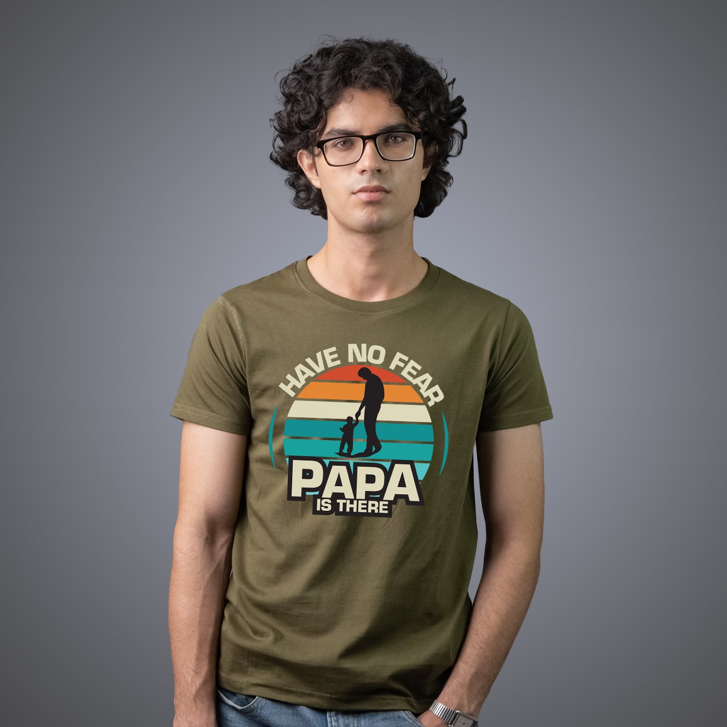Have No Fear Papa is There