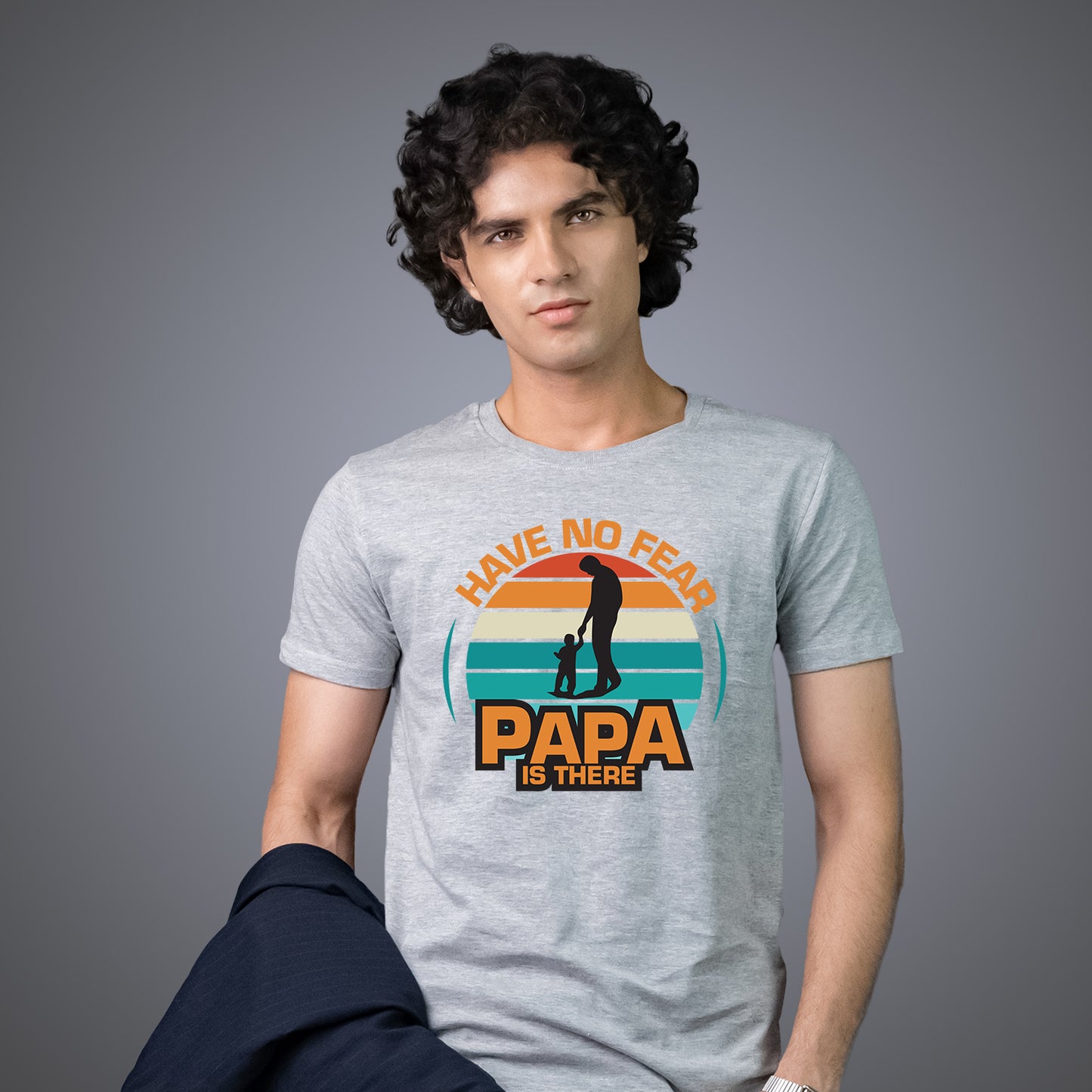 Have No Fear Papa is There