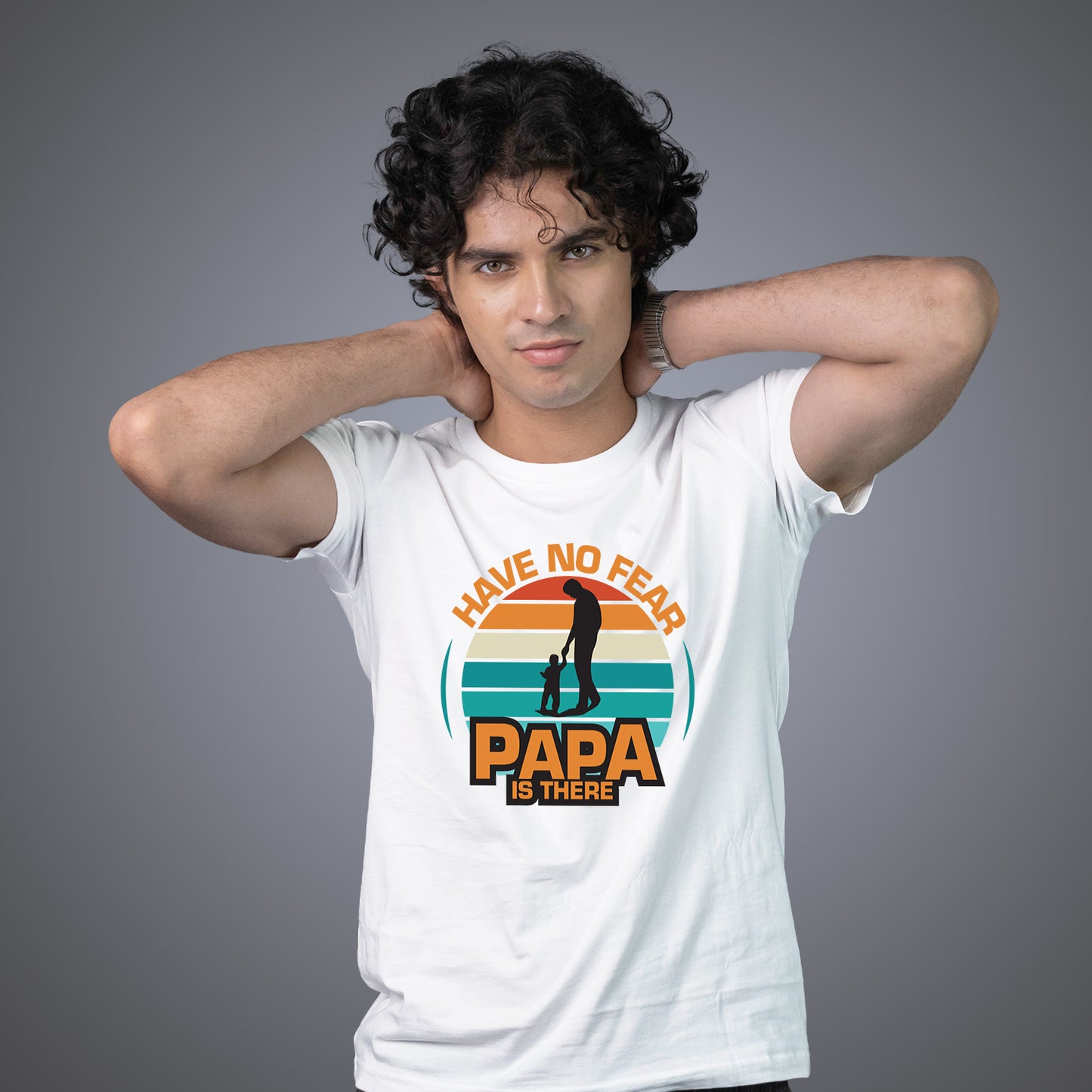 Have No Fear Papa is There